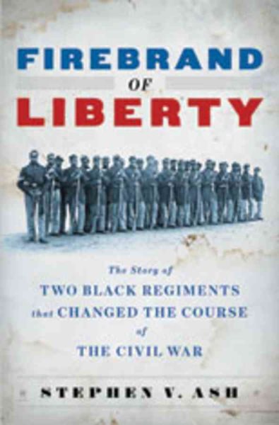 Firebrand of Liberty: The Story of Two Black Regiments That Changed the Course of the Civil War cover