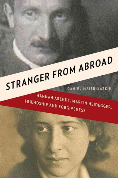 Stranger from Abroad: Hannah Arendt, Martin Heidegger, Friendship and Forgiveness cover