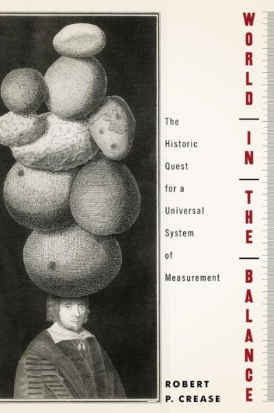 World in the Balance: The Historic Quest for an Absolute System of Measurement cover