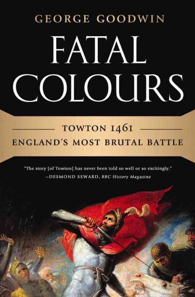 Fatal Colours: Towton 1461―England's Most Brutal Battle cover