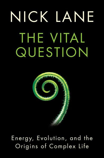 The Vital Question: Energy, Evolution, and the Origins of Complex Life cover