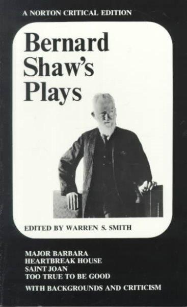 Bernard Shaw's Plays: Major Barbara, Heartbreak House, Saint Joan, Too True to Be Good; (Norton Critical Editions)