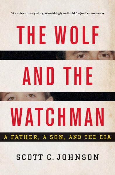The Wolf and the Watchman: A Father, a Son, and the CIA cover