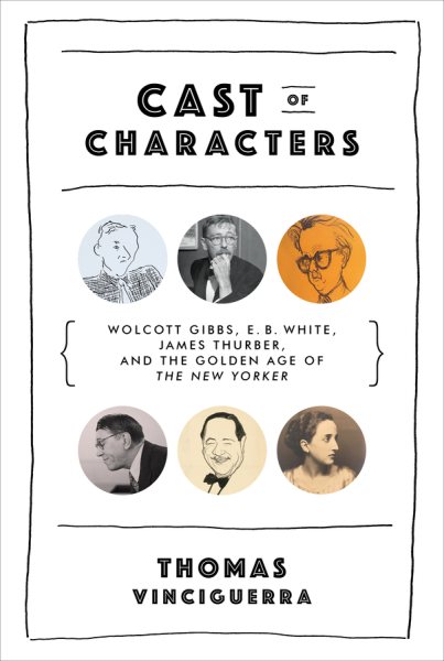 Cast of Characters: Wolcott Gibbs, E. B. White, James Thurber, and the Golden Age of cover