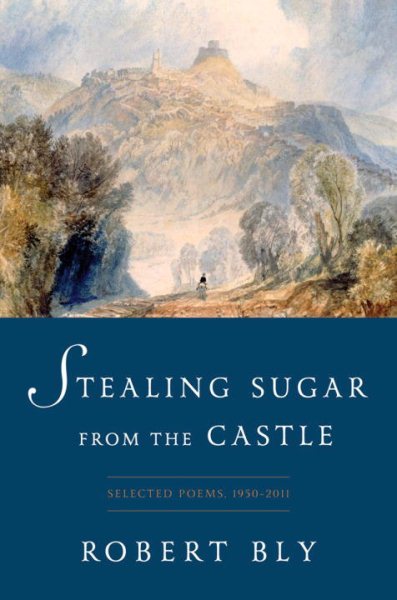 Stealing Sugar from the Castle: Selected Poems, 1950–2011