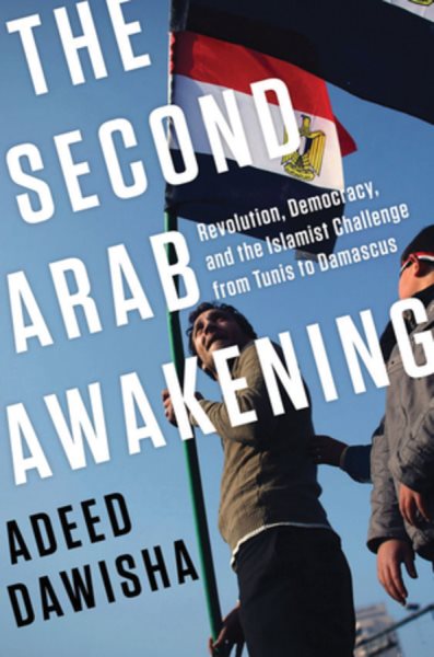 The Second Arab Awakening: Revolution, Democracy, and the Islamist Challenge from Tunis to Damascus cover