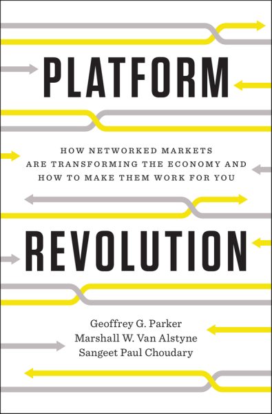 Platform Revolution: How Networked Markets Are Transforming the Economy―and How to Make Them Work for You cover