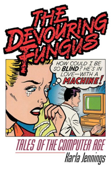 The Devouring Fungus: Tales of the Computer Age cover