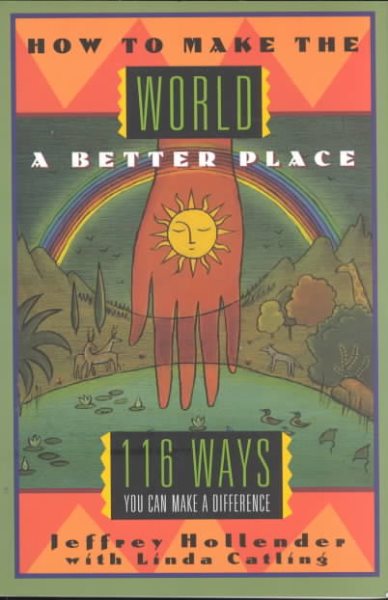 How to Make the World a Better Place: 116 Ways You Can Make a Difference cover