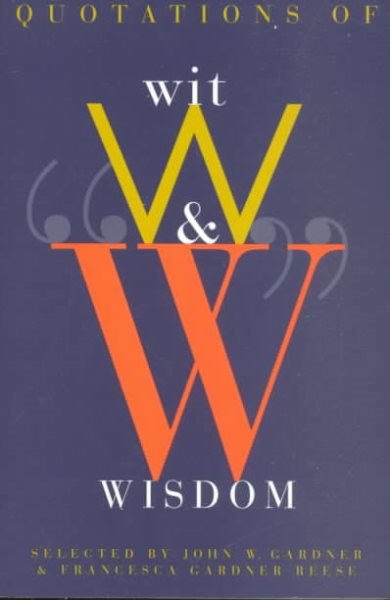 Quotations of Wit and Wisdom: Know or Listen to Those Who Know cover