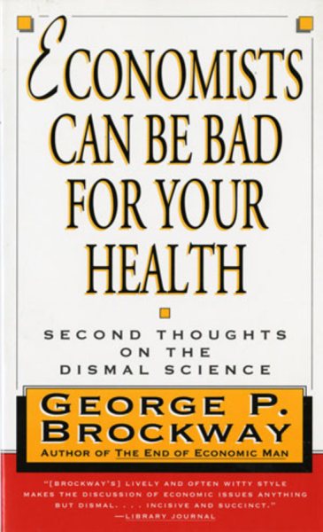 Economists Can Be Bad for Your Health: Second Thoughts on the Dismal Science cover