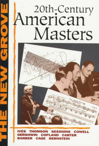The New Grove Twentieth-Century American Masters: Ives, Thomson, Sessions, Cowell, Gershwin, Copland, Carter, Barber, Cage, Bernstein (New Grove)