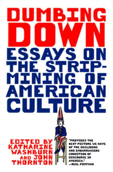 Dumbing Down: Essays on the Strip-Mining of American Culture cover