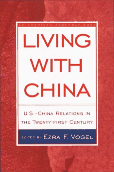 Living with China: U.S.-China Relations in the Twenty-First Century (American Assembly) cover