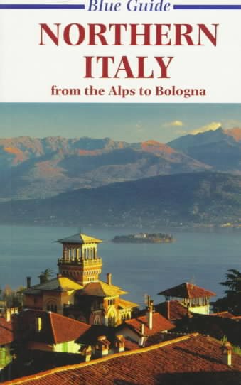 Blue Guide Northern Italy: From the Alps to Bologna (10th ed)