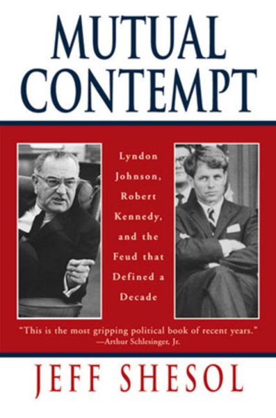 Mutual Contempt: Lyndon Johnson, Robert Kennedy, and the Feud that Defined a Decade cover