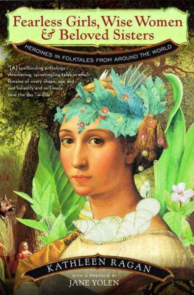 Fearless Girls, Wise Women & Beloved Sisters: Heroines in Folktales from Around the World cover