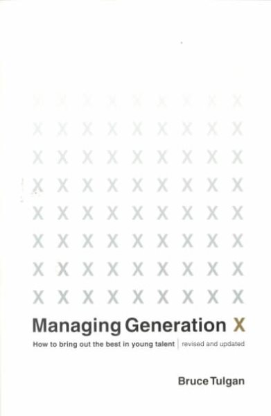 Managing Generation X: How to Bring Out the Best in Young Talent cover