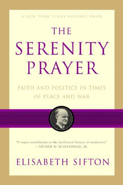 The Serenity Prayer: Faith and Politics in Times of Peace and War cover