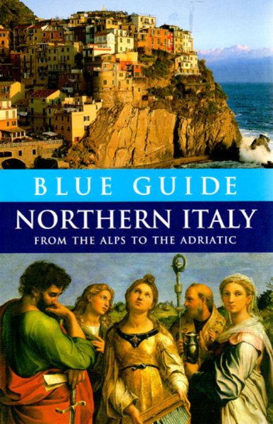 Blue Guide Northern Italy: From the Alps to the Adriatic (Twelfth Edition)  (Blue Guides) cover