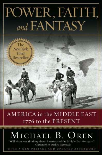 Power, Faith, and Fantasy: America in the Middle East: 1776 to the Present cover