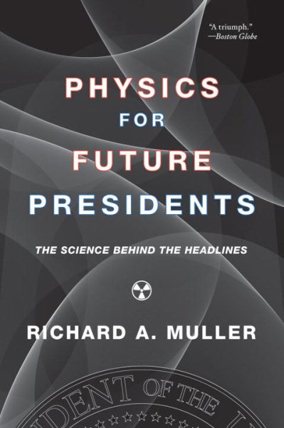 Physics for Future Presidents: The Science Behind the Headlines cover