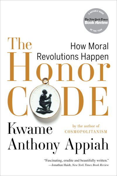 The Honor Code: How Moral Revolutions Happen cover