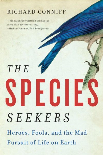 The Species Seekers: Heroes, Fools, and the Mad Pursuit of Life on Earth cover