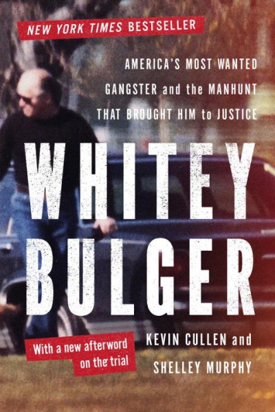 Whitey Bulger: America's Most Wanted Gangster and the Manhunt That Brought Him to Justice cover