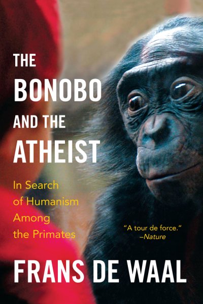 The Bonobo and the Atheist: In Search of Humanism Among the Primates cover