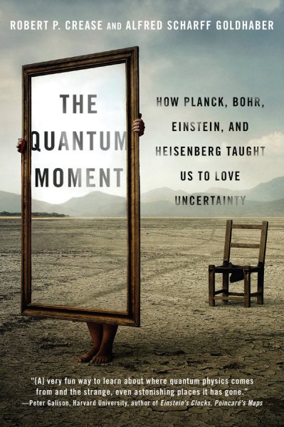 The Quantum Moment: How Planck, Bohr, Einstein, and Heisenberg Taught Us to Love Uncertainty cover