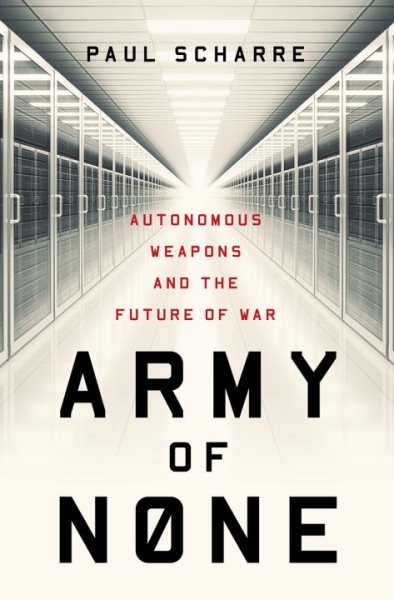 Army of None: Autonomous Weapons and the Future of War cover