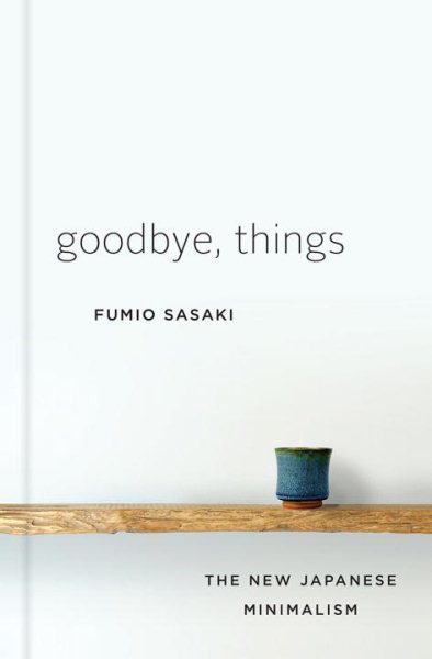 Goodbye, Things: The New Japanese Minimalism cover
