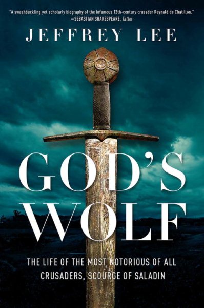 God's Wolf: The Life of the Most Notorious of all Crusaders, Scourge of Saladin cover