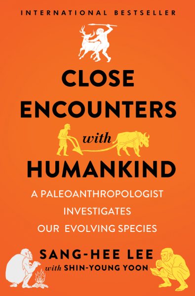 Close Encounters with Humankind: A Paleoanthropologist Investigates Our Evolving Species cover