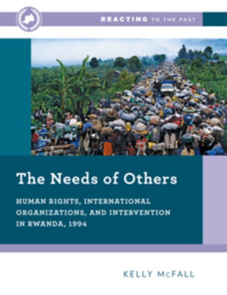 The Needs of Others: Human Rights, International Organizations, and Intervention in Rwanda, 1994 (Reacting to the Past) cover