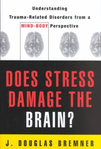 Does Stress Damage the Brain?: Understanding Trauma-Related Disorders from a Mind-Body Perspective cover