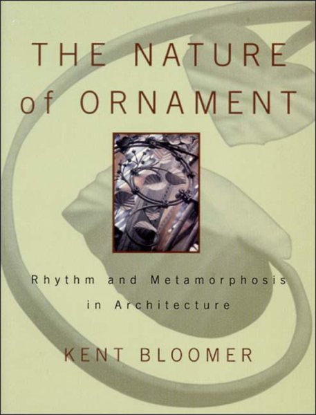 The Nature of Ornament: Rhythm and Metamorphosis in Architecture (Norton Books for Architects & Designers) cover
