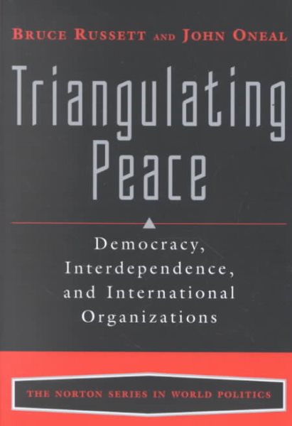 Triangulating Peace: Democracy, Interdependence, and International Organizations (The Norton Series in World Politics) cover