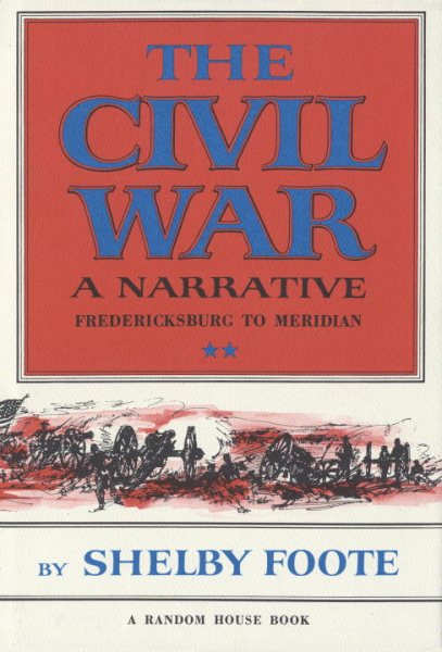 The Civil War: A Narrative, Vol. II: Fredericksburg to Meridian