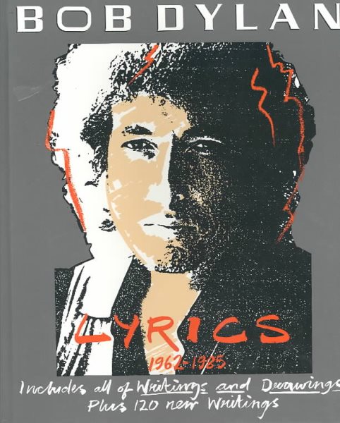 Bob Dylan: Lyrics, 1962-1985- Includes All of Writings and Drawings