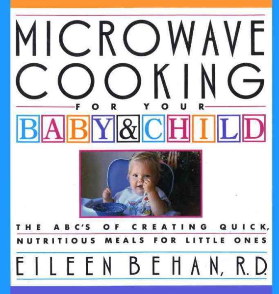 Microwave Cooking for Your Baby & Child: The A B C's of Creating Quick, Nutritious Meals for Little Ones cover