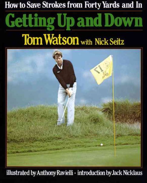 Getting Up and Down: How to Save Strokes from Forty Yards and in cover