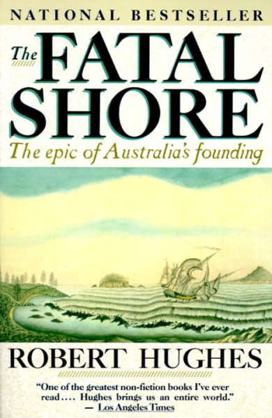 The Fatal Shore: The Epic of Australia's Founding cover