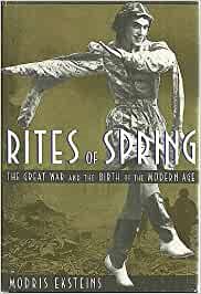 Rites of Spring: The Great War and the Birth of the Modern Age cover