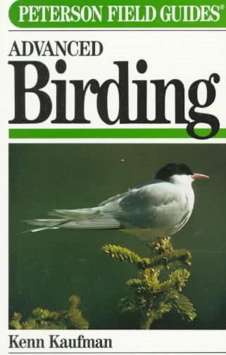 Field Guide to Advanced Birding: Birding Challenges and How to Approach Them (Peterson Field Guide Series)