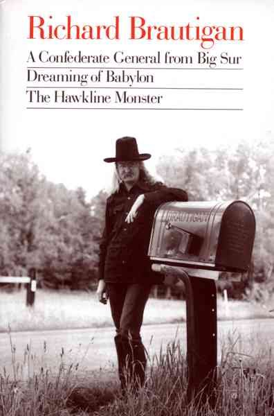 Richard Brautigan: A Confederate General from Big Sur, Dreaming of Babylon, and the Hawkline Monster cover