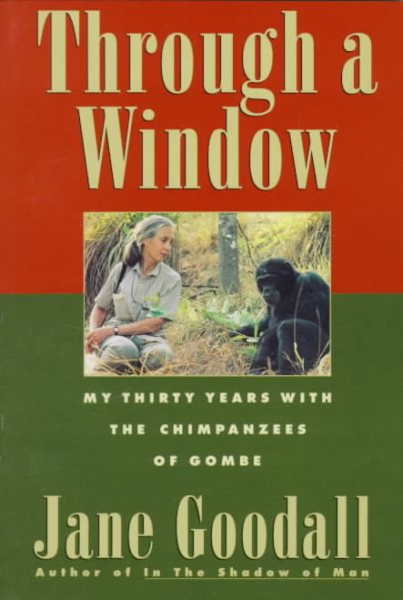 Through a Window - My Thirty Years With the Chimpanzees of Gombe cover