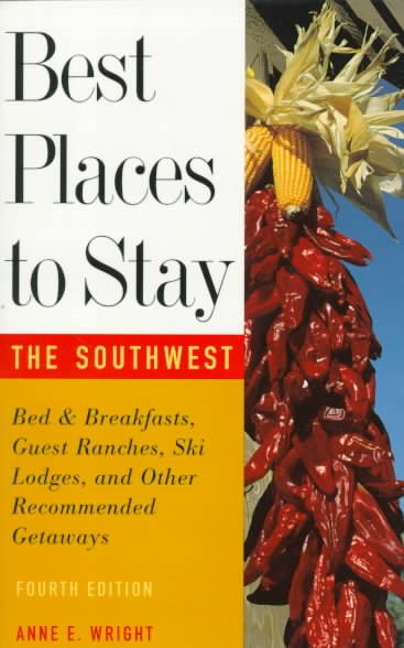 Best Places to Stay in the Southwest: Bed & Breakfasts, Guest Ranches, Ski Lodges and Other Recommended Getaways cover