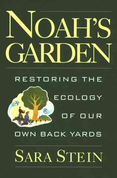 Noah's Garden: Restoring the Ecology of Our Own Back Yards cover